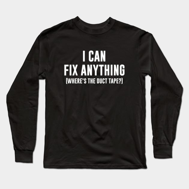I can fix anything - Where's the duct tape Long Sleeve T-Shirt by sunima